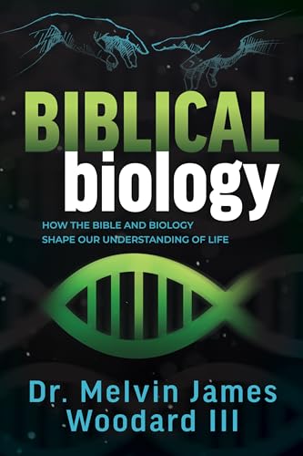 Biblical Biology: How the Bible and Biology Shape Our Understanding of Life Biblical Biology: How the Bible and Biology Shape Our Understanding of Life von Morgan James Publishing