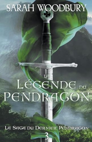 La Légende du Pendragon (La Saga Du Dernier Pendragon, Band 3)