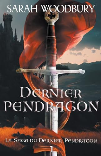 Le Dernier Pendragon (La Saga Du Dernier Pendragon, Band 1)