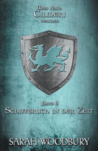 Schiffbruch in der Zeit (Was Nach Cilmeri Geschah, Band 8)