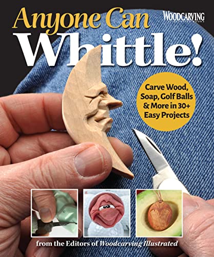Anyone Can Whittle!: Carve Wood, Soap, Golf Balls & More in 30+ Easy Projects von Fox Chapel Publishing
