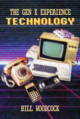 The Gen X Experience: Technology: Book 1 (A But Before We Go... Podcast Companio) von Bookbaby