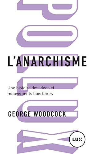 L'anarchisme - Une histoire des idées et mouvements libertai: Une histoire des idées et mouvements libertaires L'anarchisme - Une histoire des idées et mouvements libertai: Une histoire des idées et mouvements libertaires