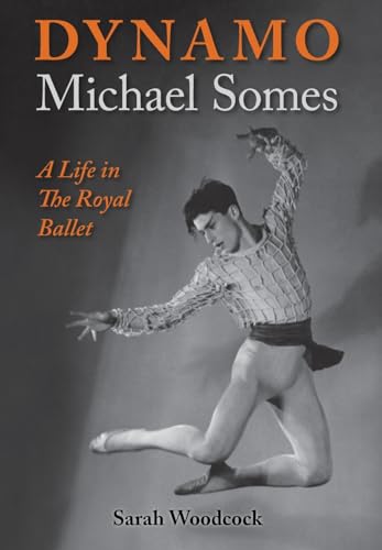 Dynamo, Michael Somes A Life in The Royal Ballet