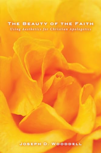 The Beauty of the Faith: Using Aesthetics for Christian Apologetics von Wipf & Stock Publishers