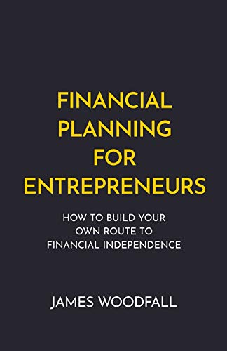 Financial Planning for Entrepreneurs: How to build your own route to financial independence von Rethink Press