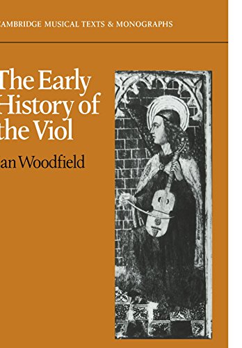 The Early History of the Viol: Cambridge Musical Texts and Monographs von Cambridge University Press