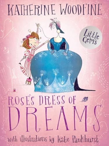 Rose's Dress of Dreams: Inspired by the life of Rose Bertin, Katherine Woodfine’s stunning Little Gem is written with an evocative sense of period ... by Kate Pankhurst. (Little Gems)