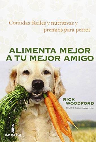 Alimenta mejor a tu mejor amigo : comidas fáciles y nutritivas y premios para perros von Harriet Ediciones, S.L.