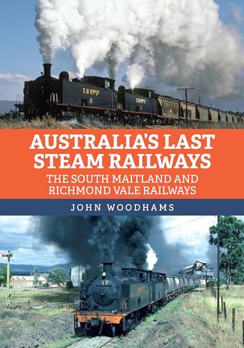 Australia's Last Steam Railways: The South Maitland and Richmond Vale Railways von Amberley Publishing