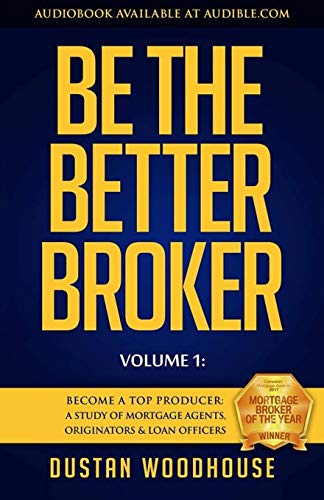 Be the Better Broker, Volume 1: Become a Top Producer: A Study of Mortgage Agents, Originators & Loan Officers von Lioncrest Publishing
