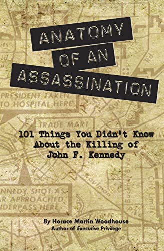 Anatomy of an Assassination: 101 Things You Didn?t Know About the Killing of John F. Kennedy