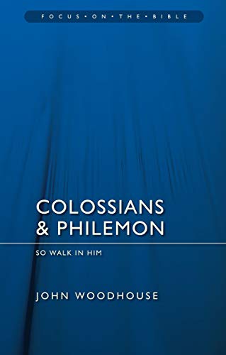Colossians & Philemon: So Walk In Him (Focus on the Bible)