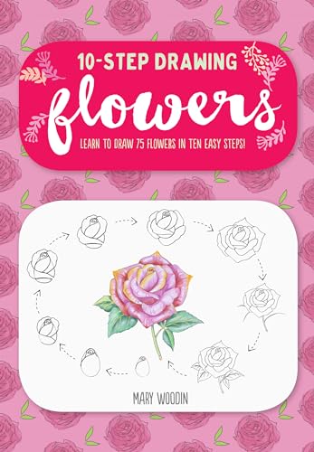 Ten-Step Drawing: Flowers: Learn to Draw 75 Flowers in Ten Easy Steps! von Walter Foster Publishing