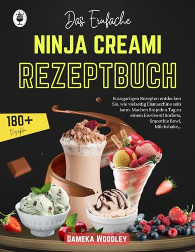 Das Einfache Ninja Creami Rezeptbuch: 180+ Einzigartigen Rezepten entdecken Sie, wie vielseitig Eismaschine sein kann. Machen Sie jeden Tag zu einem Eis-Event! Sorbets, Smoothie Bowl, Milchshake,..
