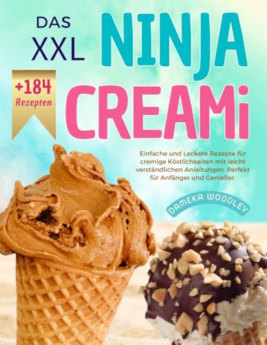 Das XXL Ninja Creami Rezeptbuch: +184 Einfache und Leckere Rezepte für cremige Köstlichkeiten mit leicht verständlichen Anleitungen. Perfekt für Anfänger und Genießer. Das XXL Ninja Creami Rezeptbuch: +184 Einfache und Leckere Rezepte für cremige Köstlichkeiten mit leicht verständlichen Anleitungen. Perfekt für Anfänger und Genießer.