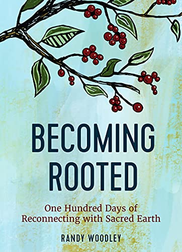 Becoming Rooted: One Hundred Days of Reconnecting With Sacred Earth