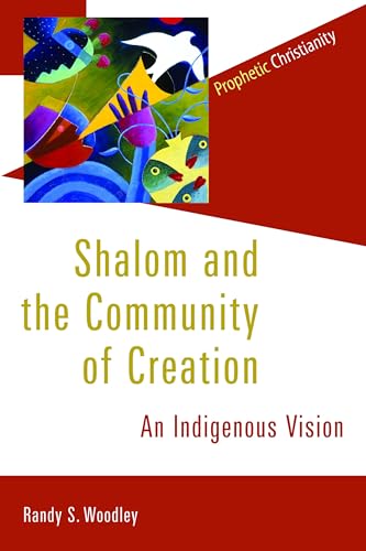 Shalom and the Community of Creation: An Indigenous Vision (Prophetic Christianity)
