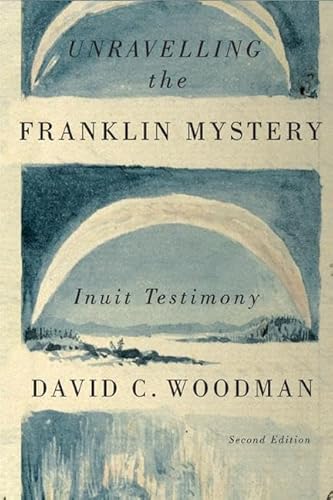 Unravelling the Franklin Mystery: Inuit Testimony: Inuit Testimony Volume 5 (McGill-Queen's Native and Northern Series, Band 5)
