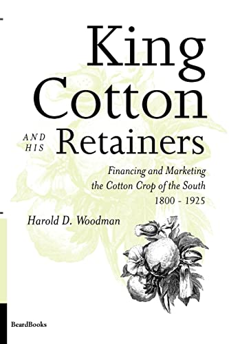King Cotton and His Retainers: Financing and Marketing the Cotton Crop of the South, 1800-1925