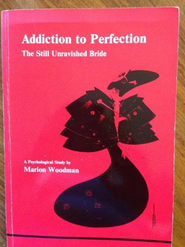 Addiction to Perfection: The Still Unravished Bride: A Psychological Study (Studies in Jungian Psychology, Band 12)