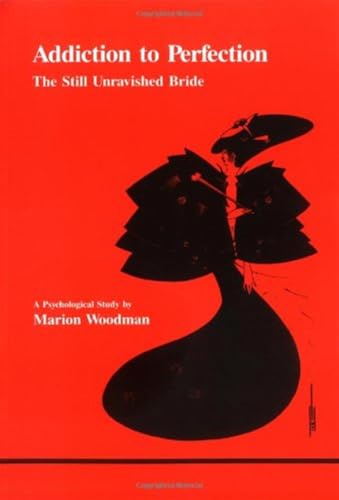 Addiction to Perfection: The Still Unravished Bride: A Psychological Study (Studies in Jungian Psychology, Band 12) von Inner City Books