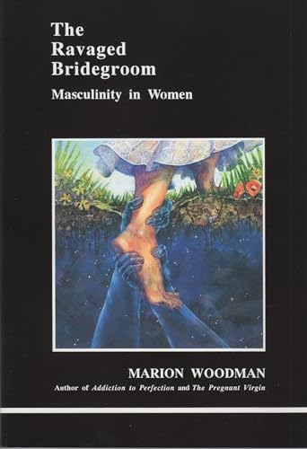 The Ravaged Bridegroom: Masculinity in Women (Studies in Jungian Psychology by Jungian Analysts, Band 41) von Brand: Inner City Books