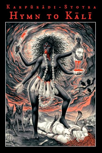 Hymn to Kali: (Karpūrādi-Stotra) von Independently published