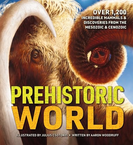 Prehistoric World: Over 1,200 Incredible Mammals and Discoveries from the Mesozoic and Cenozoic (A Comprehensive Prehistoric Encyclopedia) von Applesauce Press