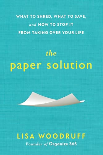 The Paper Solution: What to Shred, What to Save, and How to Stop It from Taking over Your Life