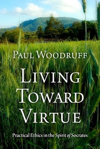 Living Toward Virtue: Practical Ethics in the Spirit of Socrates von Oxford University Press Inc