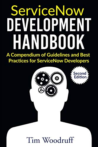ServiceNow Development Handbook - Second Edition: A compendium of pro-tips, guidelines, and best practices for ServiceNow developers von Independently Published