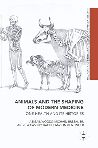 Animals and the Shaping of Modern Medicine: One Health and its Histories (Medicine and Biomedical Sciences in Modern History) von MACMILLAN