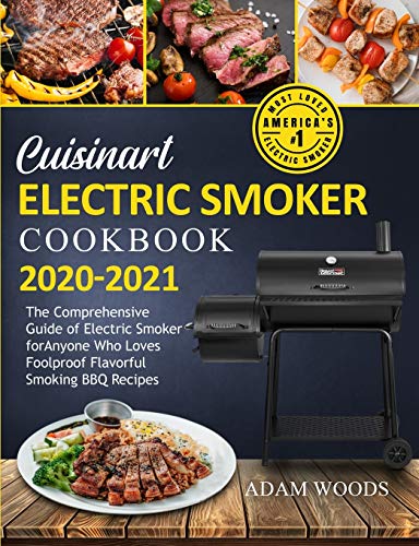 Cuisinart Electric Smoker Cookbook 2020-2021: The Comprehensive Guide of Electric Smoker for Anyone Who Loves Foolproof Flavorful Smoking BBQ Recipes von Adam Woods
