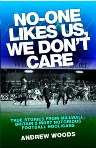 No-One Likes Us, We Don't Care: True Stories from Millwall, Britain's Most Notorious Football Hooligans von John Blake