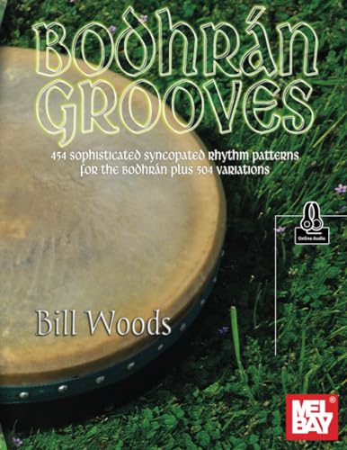 Bodhrán Grooves: 454 sophisticated syncopated rhythm patterns for the bodhrán plus 504 variations von Mel Bay Publications, Inc.
