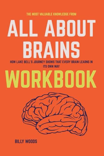 The Most Valuable Knowledge from All About Brains Workbook: How Lake Bell’s Journey Shows That Every Brain Learns in Its Own Way von Independently published