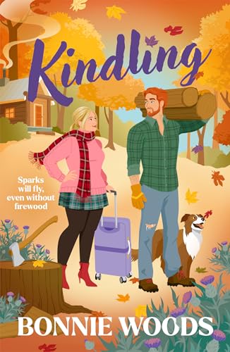 Kindling: New BESTSELLER for fall 2024 – a spicy grumpy-sunshine lumberjack romantic comedy, set in the Scottish autumn