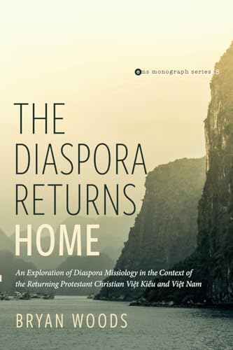 The Diaspora Returns Home: An Exploration of Diaspora Missiology in the Context of the Returning Protestant Christian Viet Kieu and Viet Nam ... Society Monograph Series, Band 18) von Pickwick Publications