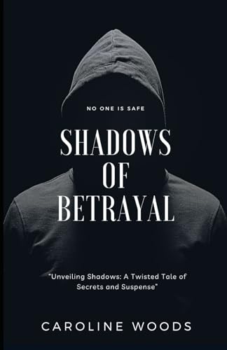Shadows of Betrayal: No One is Safe: Unveiling Shadows: A Twisted Tale of Secrets and Suspense” von Independently published