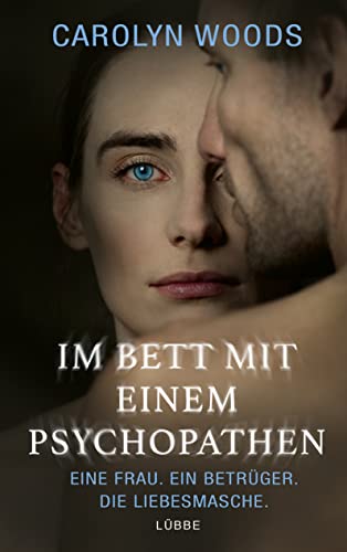 Im Bett mit einem Psychopathen: Eine Frau. Ein Betrüger. Die Liebesmasche. von Lübbe
