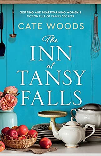 The Inn at Tansy Falls: Gripping and heart-warming women's fiction full of family secrets The Inn at Tansy Falls: Gripping and heart-warming women's fiction full of family secrets