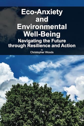 Eco-Anxiety and Environmental Well-Being: Navigating the Future through Resilience and Action von Independently published