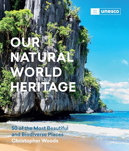 Our Natural World Heritage: 50 of the Most Beautiful and Biodiverse Places von Workman Publishing