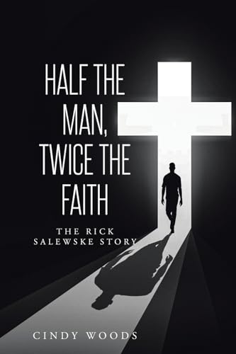 Half the Man, Twice the Faith: The Rick Salewske Story von Christian Faith Publishing