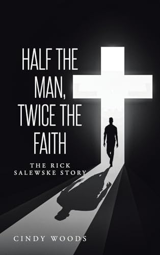 Half the Man, Twice the Faith: The Rick Salewske Story von Christian Faith Publishing