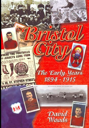Bristol City (Volume 1): The Early Years 1894-1915 (Desert Island Football Histories)