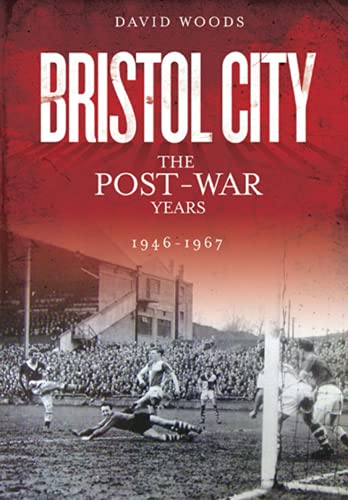 Bristol City (Volume 3): The Post-War Years 1946-1967 (Desert Island Football Histories)