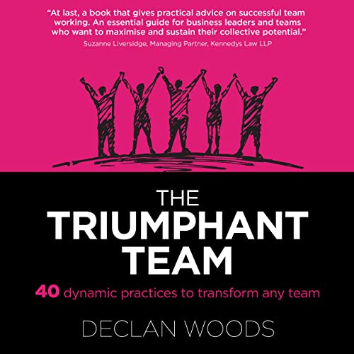 The Triumphant Team: 40 Dynamic Practices to Transform any Team