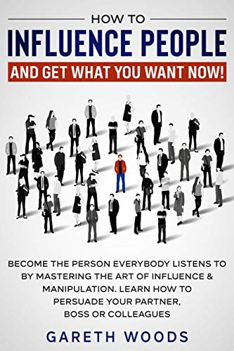 How to Influence People and Get What You Want Now: Become The Person Everybody Listens to by Mastering the Art of Influence & Manipulation. Learn How to Persuade Your Partner, Boss or Colleagues How to Influence People and Get What You Want Now: Become The Person Everybody Listens to by Mastering the Art of Influence & Manipulation. Learn How to Persuade Your Partner, Boss or Colleagues von Native Publisher